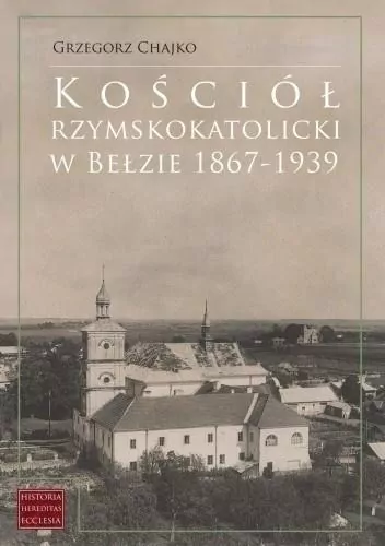 Kościół rzymskokatolicki w Bełzie 1867-1939 - tantis.pl