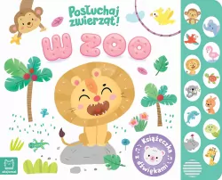 W zoo. Posłuchaj zwierząt. Książeczka z dźwiękami