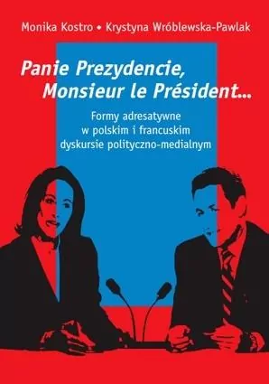 Panie Prezydencie, Monsieur le Président? Formy adresatywne w polskim i francuskim dyskursie polityc - tantis.pl