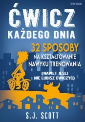 Ćwicz każdego dnia. 32 sposoby na kształtowanie nawyku trenowania