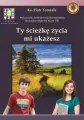 Ty ścieżkę życia mi ukażesz. Podręcznik Archidiecezji Warmińskiej do nauczania religii w klasie VIII - tantis.pl