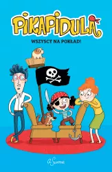 Wszyscy na pokład! Pikapidula. Tom 1