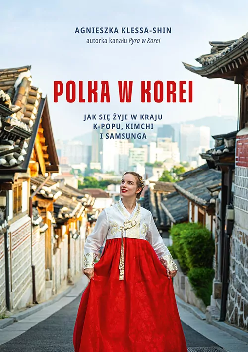 Polka w Korei. Jak się żyje w kraju K-popu, kimchi i Samsunga - tantis.pl