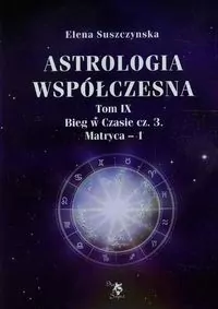 Bieg w czasie. Część3. Matryca 1. Astrologia współczesna. Tom 9 - tantis.pl