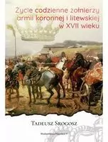 Życie codzienne żołnierzy armii koronnej i litewskiej w XVII wieku - tantis.pl