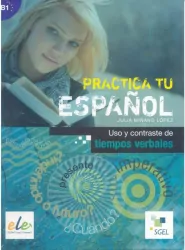 Practica tu espanol. Uso y contraste de... B1
