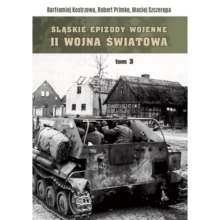Śląskie epizody wojenne. Druga wojna światowa Tom 3 - tantis.pl