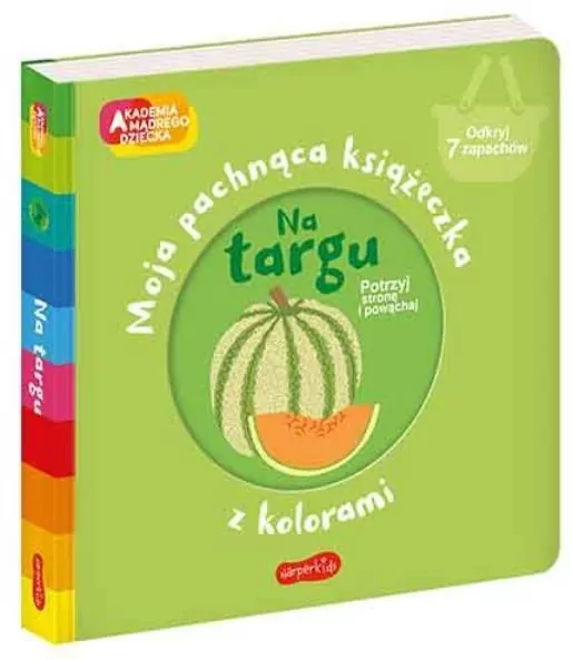 Na targu. Moja pachnąca książeczka z kolorami. Akademia Mądrego Dziecka - tantis.pl