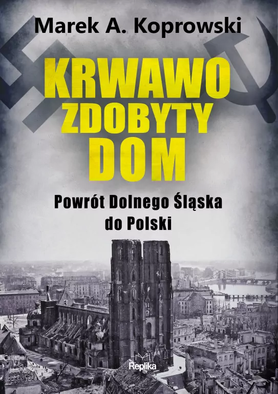 Krwawo zdobyty dom. Powrót Dolnego Śląska do Polski - tantis.pl