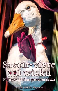Savoir-vivre XXI wieku. Polityka okiem prowincjusza - tantis.pl