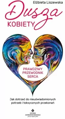 Dusza kobiety. Prawdziwy przewodnik serca
