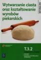 Wytwarzanie ciasta oraz kształtowanie wyrobów piekarskich. Kwalifikacja T.3.2. Podręcznik do nauki zawodu piekarz / technik tech - tantis.pl