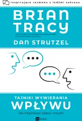 Tajniki wywierania wpływu. Jak inspirować siebie i innych