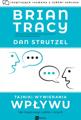 Tajniki wywierania wpływu. Jak inspirować siebie i innych