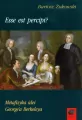 Esse est percipi? Metafizyka idei G. Berkeleya - tantis.pl