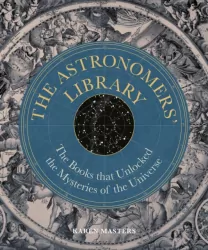 The Astronomers' Library. The Books that Unlocked the Mysteries of the Universe wer. angielska