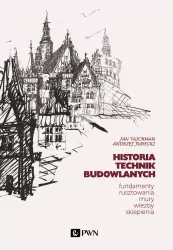 Historia Technik Budowlanych. Fundamenty, rusztowania, mury, więźby, sklepienia
