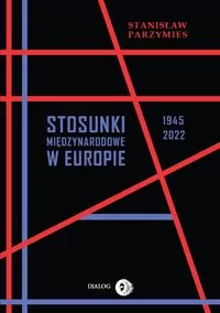 Stosunki międzynarodowe w Europie 1945-2022 - tantis.pl