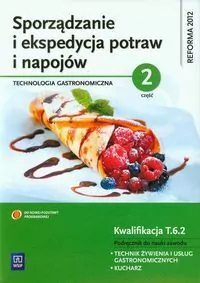 Sporządzanie i ekspedycja potraw i napojów. Część 2. Podręcznik do nauki zawodu technik żywienia i usług gastronomicznych, kucharz - tantis.pl