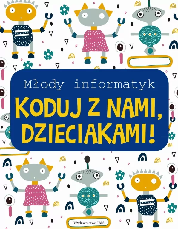 Młody informatyk. Koduj z nami, dzieciakami! - tantis.pl