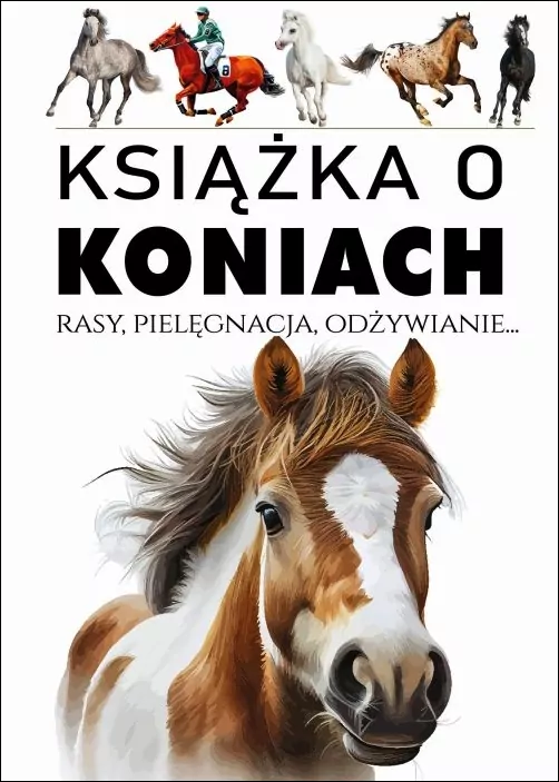 Książka o koniach. Rasy, pielęgnacja, odżywianie - tantis.pl