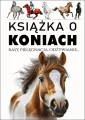 Książka o koniach. Rasy, pielęgnacja, odżywianie - tantis.pl