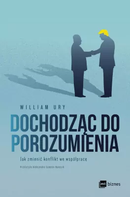 Dochodząc do porozumienia. Jak zmienić konflikt we współpracę