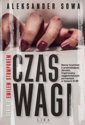 Czas Wagi. Mocny kryminał o przerażającej zbrodni, inspirowany najgłośniejszym porwaniem w historii III RP