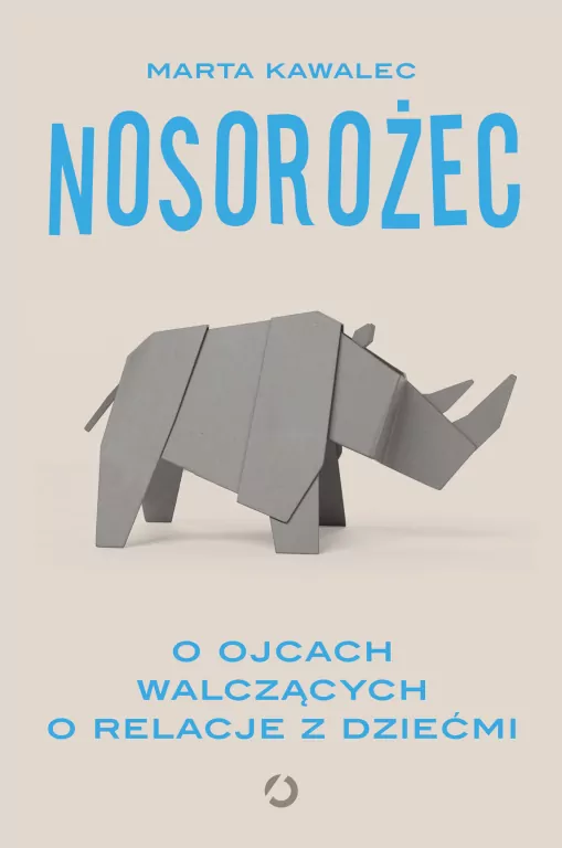 Nosorożec. O ojcach walczących o relacje z dziećmi - tantis.pl