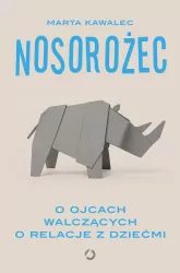 Nosorożec. O ojcach walczących o relacje z dziećmi