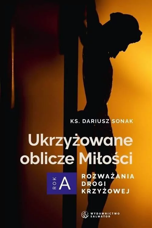 Ukrzyżowane oblicze Miłości. Rozważania drogi krzyżowej. Rok A - tantis.pl