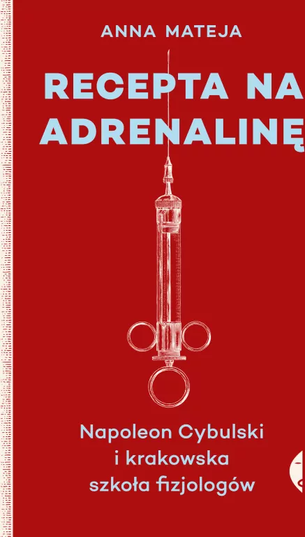 Recepta na adrenalinę. Napoleon Cybulski i krakowska szkoła fizjologów - tantis.pl