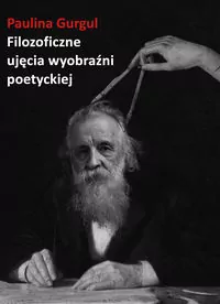 Filozoficzne ujęcia wyobraźni poetyckiej - tantis.pl