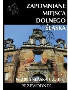 Zapomniane miejsca Dolnego Śląska. Nizina Śląska. Część 1 - tantis.pl
