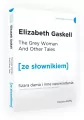 The Grey Woman And Other Tails. Szara dama i inne opowiadania z podręcznym słownikiem angielsko-polskim. Poziom B1/B2. Ze słownikiem - tantis.pl