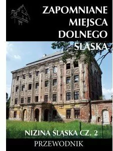 Zapomniane miejsca Dolnego Śląska. Nizina Śląska. Część 2 - tantis.pl