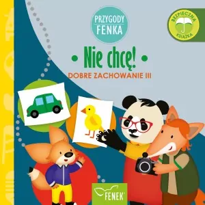 Nie chcę. Dobre zachowanie III. Przygody Fenka - tantis.pl