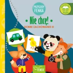 Nie chcę. Dobre zachowanie III. Przygody Fenka