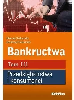 Bankructwa. Przedsiębiorstwa i konsumenci. Tom 3 - tantis.pl