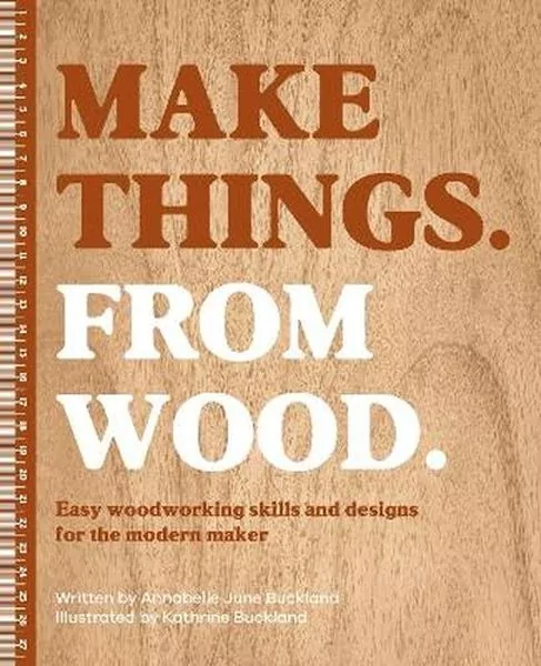 Make Things. from Wood. Easy Woodworking Skills and Designs for the Modern Maker - tantis.pl