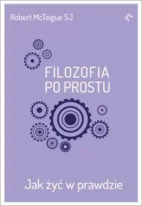 Filozofia po prostu. Jak żyć w prawdzie - tantis.pl