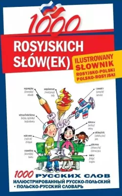 1000 rosyjskich słówek. Ilustrowany słownik polsko-rosyjski rosyjsko-polski