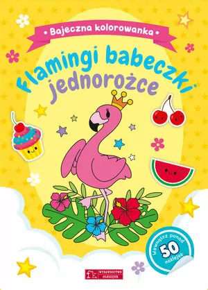 Flamingi, babeczki, jednorożce. Bajeczna kolorowanka - tantis.pl