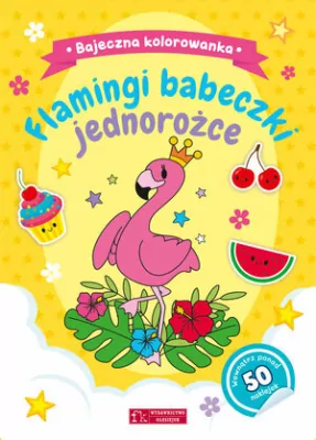 Flamingi, babeczki, jednorożce. Bajeczna kolorowanka