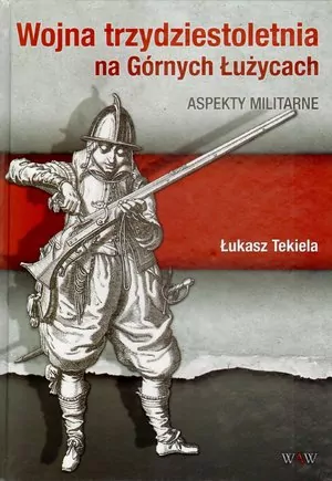 Wojna trzydziestoletnia na Górnych Łużycach. Aspekty militarne - tantis.pl