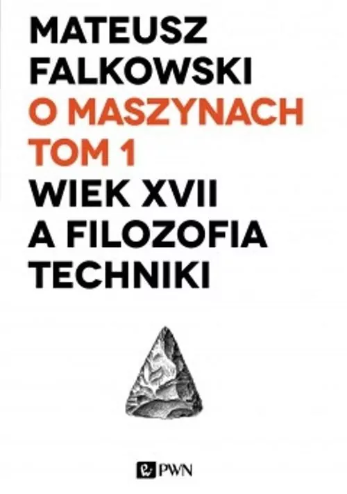 O maszynach Tom 1 Wiek XVII a filozofia techniki - tantis.pl