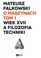 O maszynach Tom 1 Wiek XVII a filozofia techniki - tantis.pl