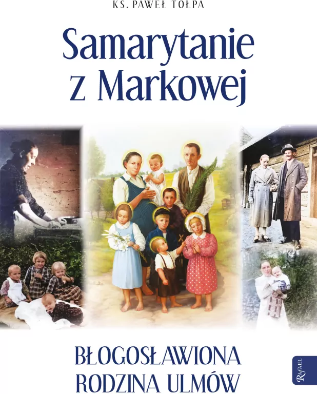 Samarytanie z Markowej. Błogosławiona rodzina Ulmów - tantis.pl