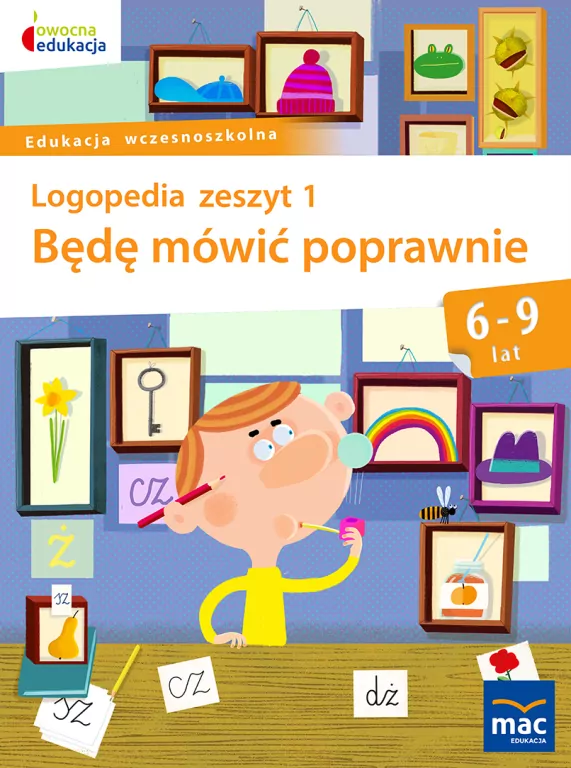 Będę mówić poprawnie. Logopedia zeszyt 1. 6-9 lat. Owocna edukacja - tantis.pl
