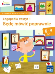 Będę mówić poprawnie. Logopedia zeszyt 1. 6-9 lat. Owocna edukacja